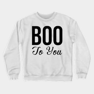 Boo To You Crewneck Sweatshirt